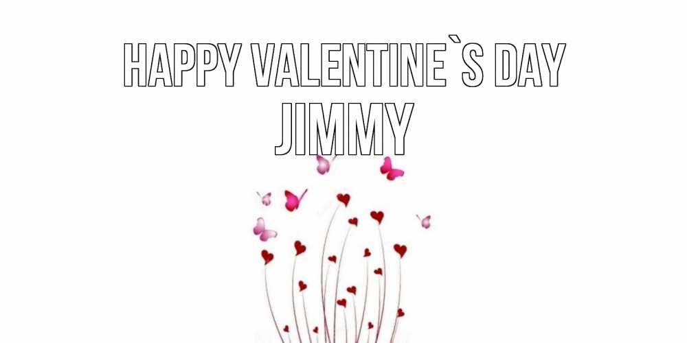 Greetings card с именем, Jimmy Happy Valentine`s Day валентинку подписать онлайн на день всех влюбленных Greetings with text for free download 